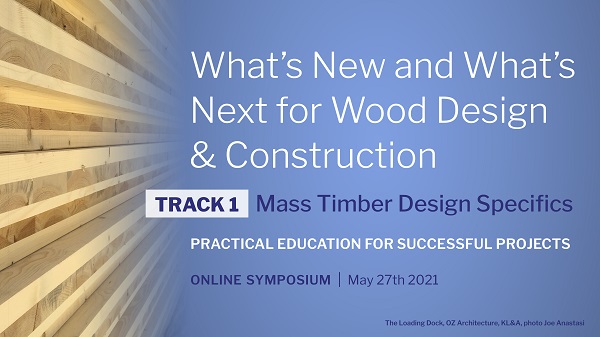 What’s New and What’s Next for Wood Design and Construction: Track 1, Mass Timber Design Specifics