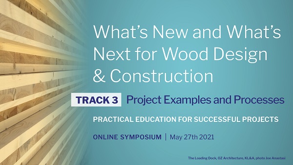 What’s New and What’s Next for Wood Design and Construction: Project Examples and Processes - Track 3
